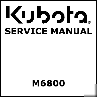 Kubota M6800 service manual - we have other manuals