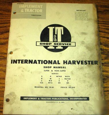 Ih a thru D9 tractor i&t shop service manual m cub h b 