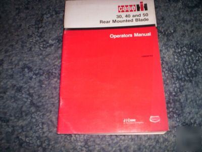 Case ih 30, 40 & 50 rear mounted blade operators manual