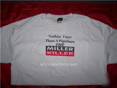 Nutin finer than a pipeliner miller killer xl t-shirt